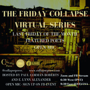 The Friday Collapse virtual reading series, hosted by Paul Corman-Roberts and E. Lynn Alexander of Collapse Press.